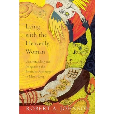 Bild av Lying with the Heavenly Woman: Understanding and Integrating Feminine Archetypes in Men&#039;s Lives