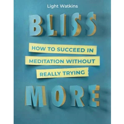 Bild av Bliss More: How to Succeed in Meditation Without Really Trying