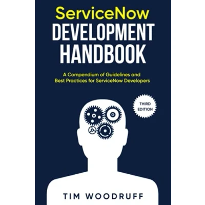 Bild av ServiceNow development Handbook Third Edition: A compendium of &quot;NOW&quot; platform and architecture pro tips, guidelines, best practices