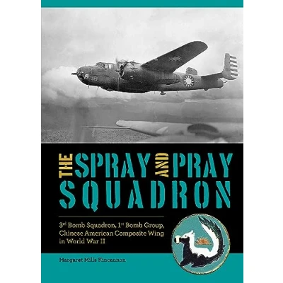 Bild av The Spray and Pray Squadron: 3rd Bomb Squadron, 1st Group, Chinese American Composite Wing in World War II