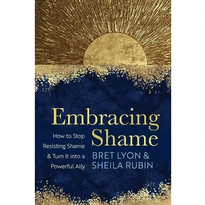 Bild av Embracing Shame: How to Stop Resisting Shame and Turn It into a Powerful Ally
