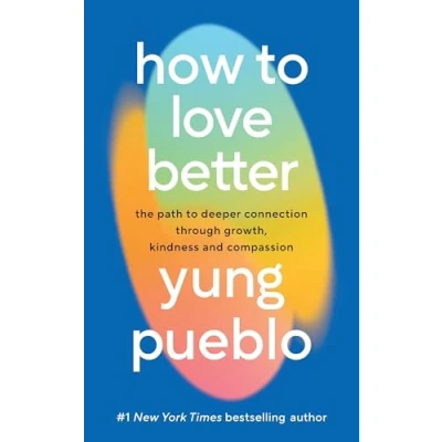 Bild av How to Love Better: The Path from Personal Growth Deep Connection