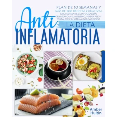 Bild av la DIETA ANTIINFLAMATORIA: Plan de 10 semanas y más 200 recetas curativas para combatir inflamación, desintoxicar el intestino, perder peso fortalecer su sistema inmunológico