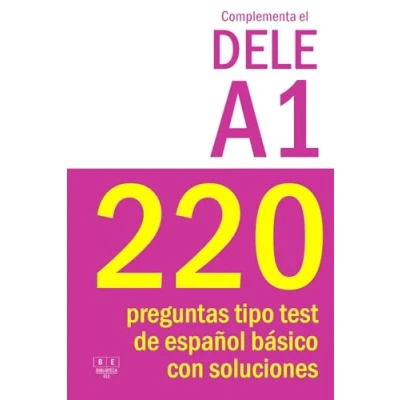 Bild av Complementa el DELE A1 220 preguntas tipo test de español básico con soluciones: Para repasar la gramática y vocabulario del nivel español. Examen A1.