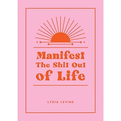 Bild av Manifest the Shit Out of Life: All Tips, Tricks and Techniques You Need to Your Dream Life