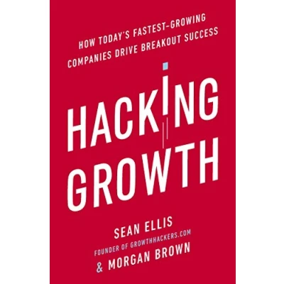 Bild av Hacking Growth: How Today&#039;s Fastest Growing Companies Drive Breakout Success