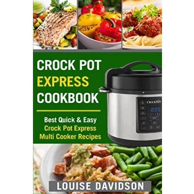 Bild av Crock Pot Express Cookbook: Best Quick &amp; Easy Multi Cooker Recipes