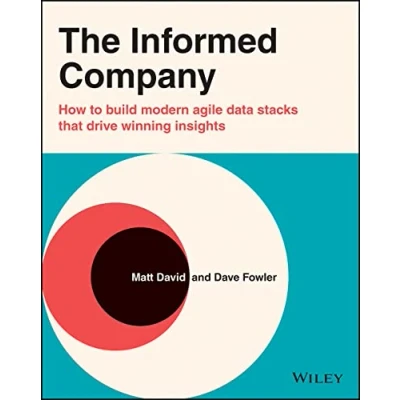 Bild av The Informed Company: How to Build Modern Agile Data Stacks that Drive Winning Insights