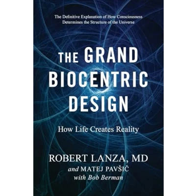 Bild av The Grand Biocentric Design: How Life Creates Reality