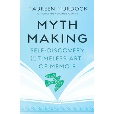 Bild av Mythmaking: Self Discovery and the Timeless Art of Memoir
