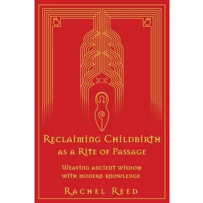 Bild av Reclaiming Childbirth as a Rite of Passage: Weaving ancient wisdom with modern knowledge