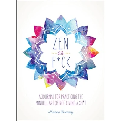 Bild av Zen as F*ck: a Journal for Practicing the Mindful Art of Not Giving Sh*t