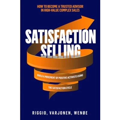 Bild av Satisfaction Selling: How to become a Trusted Advisor in high value complex sales and build movement of Positive Activists using The Cycle
