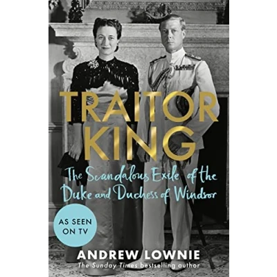 Bild av Traitor King: the Scandalous Exile of Duke and Duchess Windsor: AS FEATURED ON CHANNEL 4 TV DOCUMENTARY