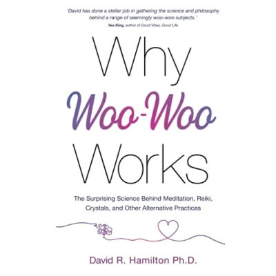 Bild av Why Woo Works: The Surprising Science Behind Meditation, Reiki, Crystals, and Other Alternative Practices