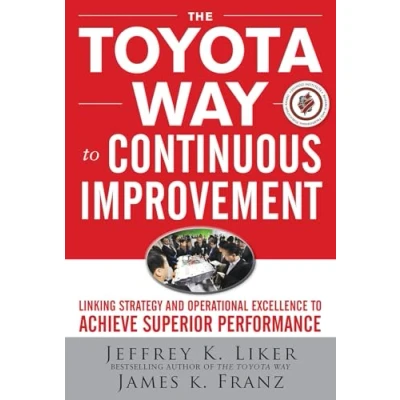 Bild av The Toyota Way to Continuous Improvement: Linking Strategy and Operational Excellence Achieve Superior Performance