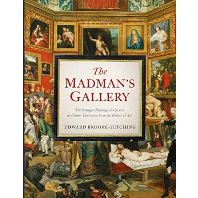 Bild av the Madman&#039;s Gallery: Strangest Paintings, Sculptures and Other Curiosities From History of Art
