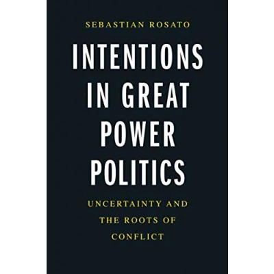 Bild av Intentions in Great Power Politics: Uncertainty and the Roots of Conflict