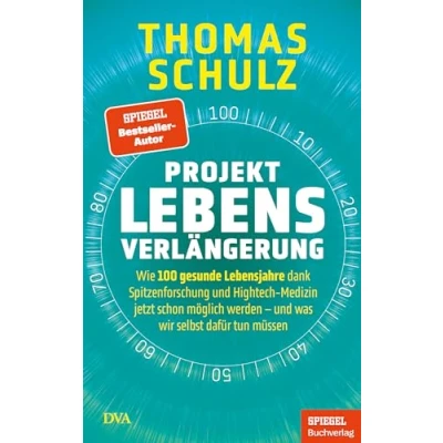 Bild av Projekt Lebensverlängerung: Wie 100 gesunde Lebensjahre dank Spitzenforschung und Hightech Medizin jetzt schon möglich werden was wir selbst dafür tun müssen Ein SPIEGEL Buch