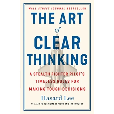 Bild av The Art of Clear Thinking: A Stealth Fighter Pilot&#039;s Timeless Rules for Making Tough Decisions
