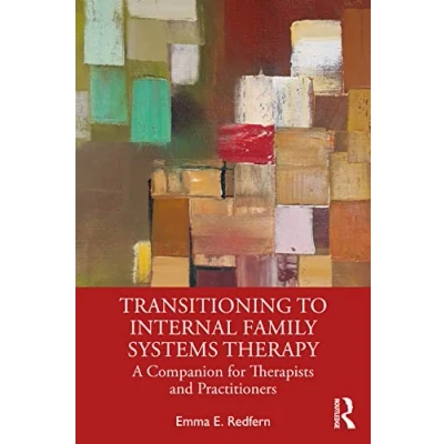 Bild av Transitioning to Internal Family Systems Therapy: A Companion for Therapists and Practitioners