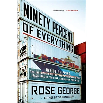 Bild av Ninety Percent of Everything: Inside Shipping, the Invisible Industry That Puts Clothes on Your Back, Gas in Car, and Food Plate