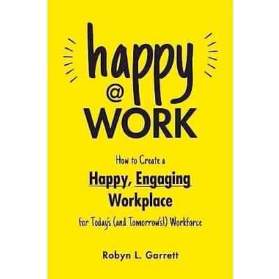 Bild av Happy at Work: How to Create a Happy, Engaging Workplace for Today&#039;s (and Tomorrow&#039;s!) Workforce