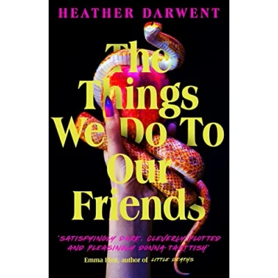 Bild av The Things We Do To Our Friends: A Sunday Times bestselling deliciously dark, intoxicating, compulsive tale of feminist revenge, toxic friendships, and deadly secrets