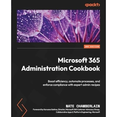 Bild av Microsoft 365 Administration Cookbook Second Edition: Enhance your productivity to manage and optimize its apps services