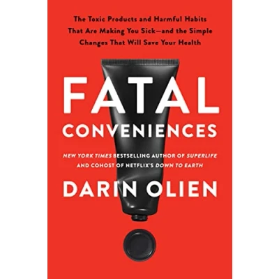 Bild av Fatal Conveniences: the Toxic Products and Harmful Habits That Are Making You Sick Simple Changes Will Save Your Health