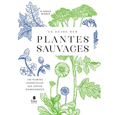 Bild av Le guide des plantes sauvages. 100 essentielles aux vertus bienfaisantes Identification, cueillette, préparation, conservation, propriétés ...