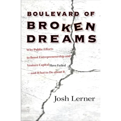 Bild av Boulevard of Broken Dreams: Why Public Efforts to Boost Entrepreneurship and Venture Capital Have Failed What Do about It: 11