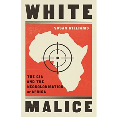 Bild av White Malice: the CIA and Neocolonisation of Africa