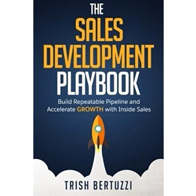 Bild av The Sales Development Playbook: Build Repeatable Pipeline and Accelerate Growth with Inside