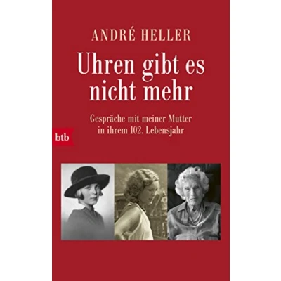 Bild av Uhren gibt es nicht mehr: Gespräche mit meiner Mutter in ihrem 102. Lebensjahr