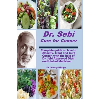 Bild av Dr. Sebi Cure for Cancer: Comprehensive guide on how to Detoxify, Treat and Cancer with the help of approved Diets Herbal Medicine.