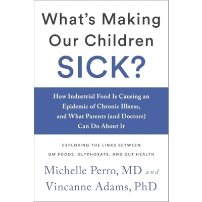 Bild av What&#039;s Making Our Children Sick?: How Industrial Food Is Causing an Epidemic of Chronic Illness, and What Parents (and Doctors) Can Do About It