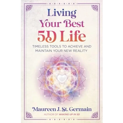 Bild av Living Your Best 5D Life: Timeless Tools to Achieve and Maintain New Reality
