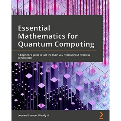 Bild av Essential Mathematics for Quantum Computing: A beginner&#039;s guide to just the math you need without needless complexities