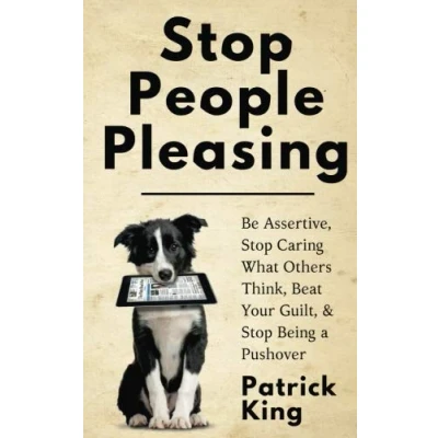 Bild av Stop People Pleasing: Be Assertive, Caring What Others Think, Beat Your Guilt, &amp; Being a Pushover