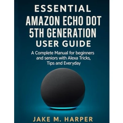 Bild av ESSENTIAL AMAZON ECHO DOT 5TH GENERATION USER GUIDE: A Complete Manual for Beginners and Seniors with Alexa Tricks, Tips Everyday
