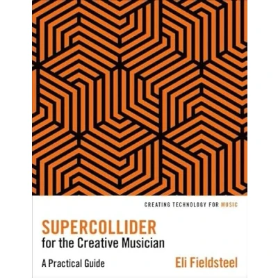 Bild av SuperCollider for the Creative Musician: A Practical Guide