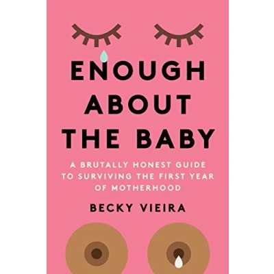 Bild av Enough About the Baby: A Brutally Honest Guide to Surviving First Year of Motherhood