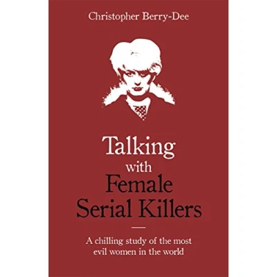 Bild av Talking with Female Serial Killers A chilling study of the most evil women in world