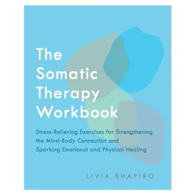 Bild av the Somatic Therapy Workbook: Stress Relieving Exercises for Strengthening Mind Body Connection and Sparking Emotional Physical Healing