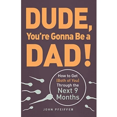 Bild av Dude, You&#039;re Gonna Be a Dad!: How to Get (Both of You) Through the Next 9 Months