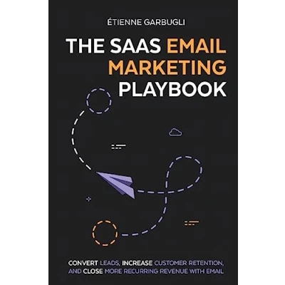 Bild av The SaaS Email Marketing Playbook: Convert Leads, Increase Customer Retention, and Close More Recurring Revenue With