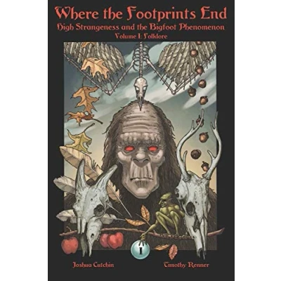 Bild av Where the Footprints End: High Strangeness and Bigfoot Phenomenon, Volume I: Folklore: 1