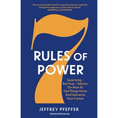 Bild av 7 Rules of Power: Surprising But True Advice on How to Get Things Done and Advance Your Career