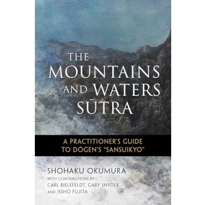 Bild av The Mountains and Waters Sutra: A Practitioner&#039;s Guide to Dogen&#039;s Sansuikyo